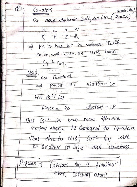 Ca-atom -Atomic No.) ca_have electonic configuration (720) K L M N = As it has sé in valence Shell So it will loose ae and fo