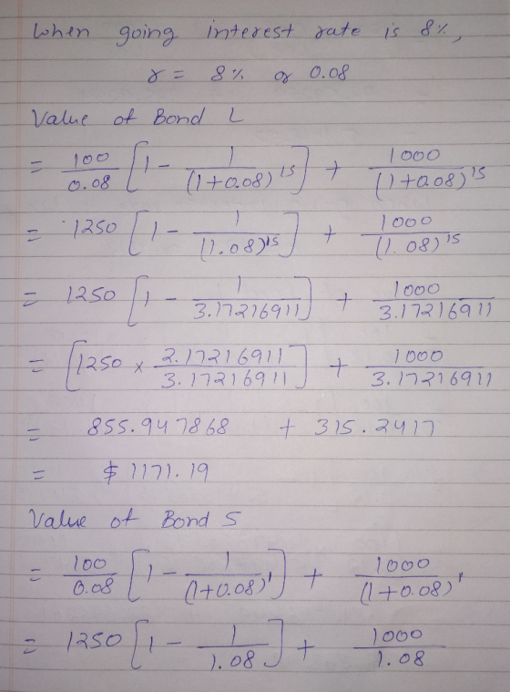 when is 8% going 8= of Bond interest 8% of L rate 0.08 Value - 100 0.08 (1+0.08) is T1+008)s - 125 3.17216911 t T 1000 3.172