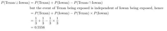 P(Texan U lowan) = P(Texan) + P(Iowan)-P(Texan n Iowan) but the event of Texan being exposed is independent of Iowan being ex