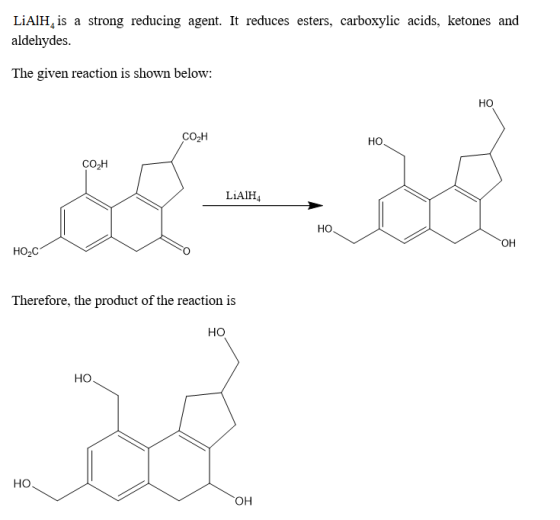 LiAIH4 is a strong reducing agent. It reduces esters, carboxylic acids, ketones and aldehydes. The given reaction is shown be