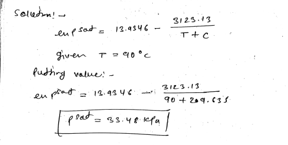 solletion! - 3123.13 eupsat 13.9346 T + c T given = 90°c Putting value: - en psud 213.4346 3123.13 904 209.635 peat= 33.48 kP