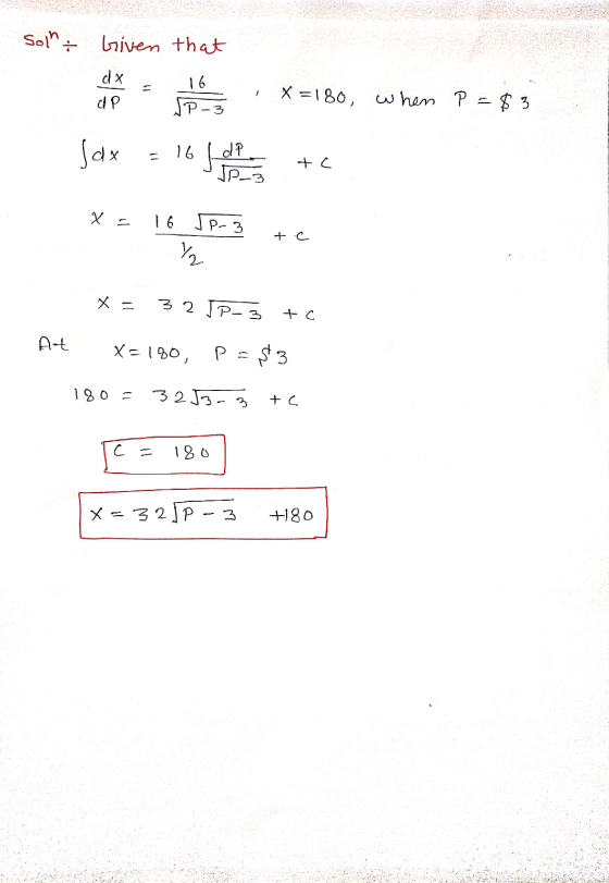 sollt Given that 16 dx de X =180, when P =$3 Р 3 Jax 16 dP JP=3 tc x = 16 Sp-3 t.c X = 32 JP_3 tc At X = 190, Pe$3 180 = 32JB