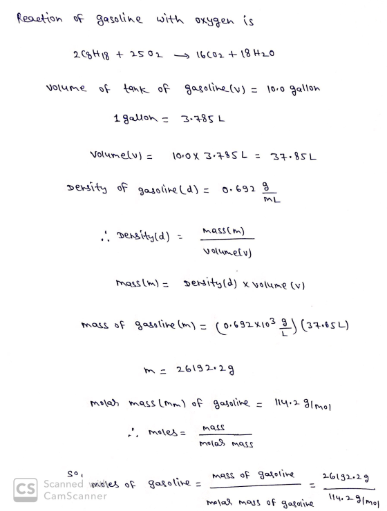 Reaction of gasoline with oxygen is 2C8H 18 + 2502 16602 + 18 H2O volume of tank of gasoline (W) = 1000 gallon 1 1 gallon = 3