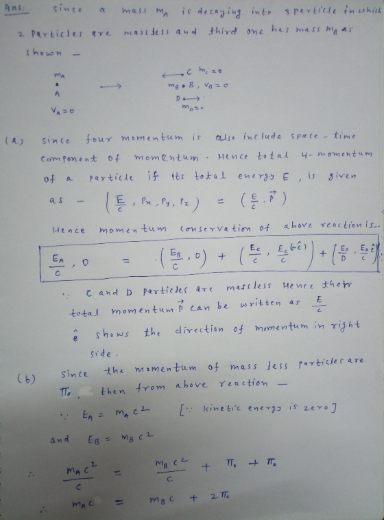 Ans: since a mass mA is decaying into 3 particle in which 2 Particles are massless and third one has mass mo as shown - ac me