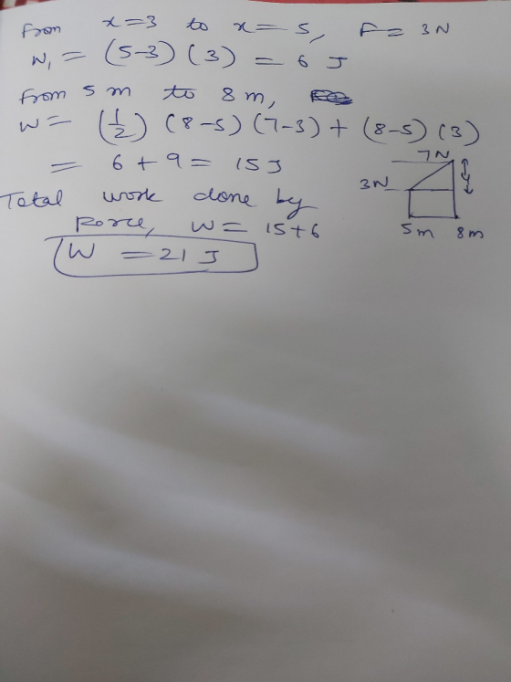 Son x=3 to ao s fa 3N w,= (5-3) (3) = 6 5 from sm to om, se wa ) (8-5) (7-3) + (8-5) (3) = 6 +9= 153 Total work clone by Rorc
