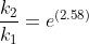 \frac{k_{2}}{k_{1}} = e^{(2.58)}