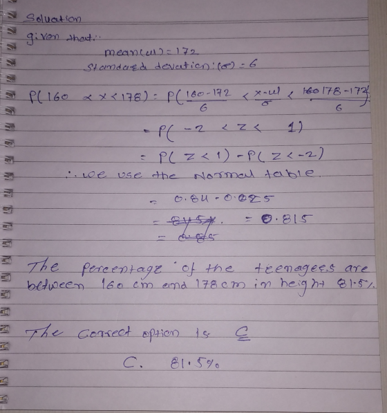 a soluation given that! meancal) = 172 Standard devetion: (o) - 6 PL160 xx< 178) = P( 160-172 <xeul & 160 178-172 pl -2 cze 1