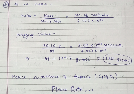 As we know - blo Moles = = Mass Molar Mass No. of molecules 6.023 x 1023 plugging Values - - 90.10 g Jomile di Mi 3.02 x 1023