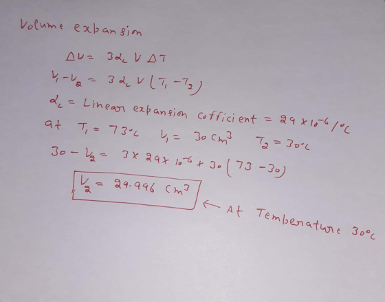 Volume expansion Au= 3% VAT V-va=3&v(T-72) &= Linear expansion cofficient = 29x106/06 at T = 73.1 4,= T2=30u 3o-kg = 3x29x lo