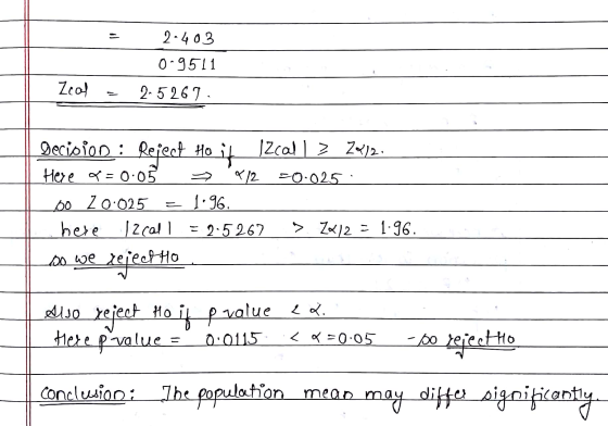 2-403 0-9511 Zeal 2- 5261 Reject Ho it Izcall> 2x12. 12 =0.025 . Decision : Here = 0.05 bo 20.025 here Izcall - 1.96. - 2.5 2