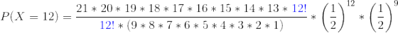 21 * 20 * 19 * 18 * 17 * 16 * 15 * 14 * 13 * 12! P(X = 12) = ? 12! * (9*8*7*6*5*4*3*2*1)