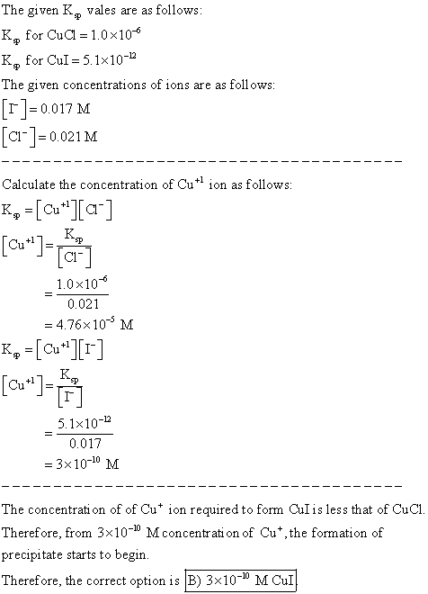 The given K vales are as follows K for CuCl 1.0x106 K for CuI 5.1x102 The given concentrations of ions are as foll ows 0.017