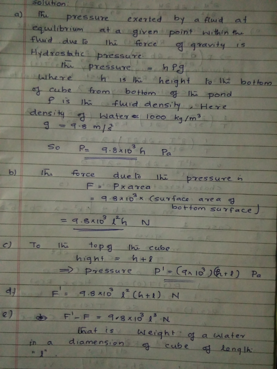 soluton pressure exerted by a fud at bxism at a given peint thin te Hidsosthc pressure to lkt bottom cube frem botomo ii pond aens densi q b) force due lo ihi pressure h g-8 a 103 x (sur face are a = bottom sayFacej op lhe cube pressure ?