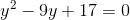 y^{2}-9y+17=0
