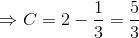 \Rightarrow C = 2-\frac{1}{3}=\frac{5}{3}