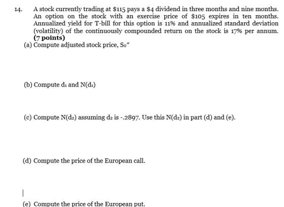 14. A stock currently trading at $115 pays a $4 dividend in three months and nine months. An option on the stock with an exer