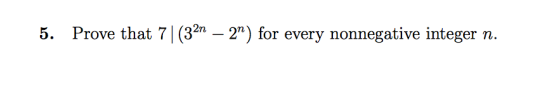 5. Prove that 7|(32n – 2”) for every nonnegative integer n.
