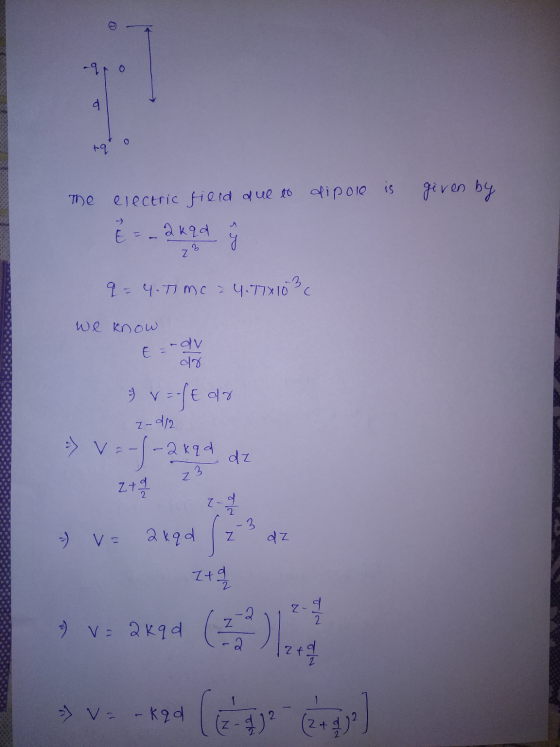0 -9 0 의 tq 15 given by The electric field due to dipole akad 73 soo 9 - 4.73 mc > 4.772103 We know E = .dv do z-1/2 2 v= fe