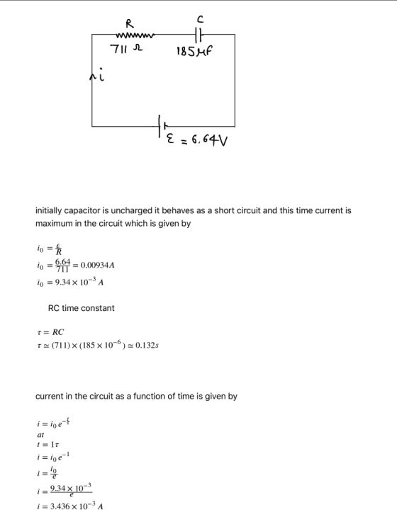 711 2 185MF E = 6,64V initially capacitor is uncharged it behaves as a short circuit and this time current is maximum in the