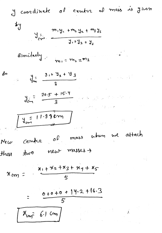 y coordinate of center of mass is given by miy, + m₂ Y₂ t mays I am cm TitY2 + Y₃ Similarly mis ma M3 fo yit Y₂+ Y3 3 20.5 +1