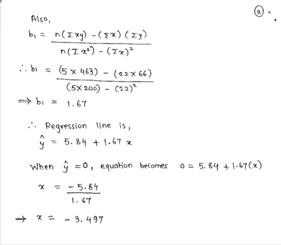Also, bi = n( xy) -(Ex) (Zy) na I 22) - (2x) sibi = (5x x 463) (22X66) (5x 200) - (22)2 1.67 bi .: Regression line is, ġ = 5.