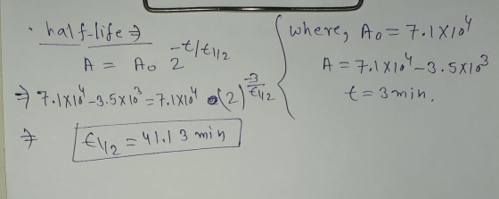 half-life (where, Ao=7.18104 A = Ao zeltlla A=7,18109_3.58103 7.1x109_3.5 x 10 = 7.1x10M (2) 812 t=3 min, 7 Ell2 = 41.13 min