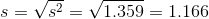 s = \sqrt{s^2} = \sqrt{ 1.359} = 1.166