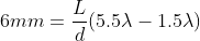 6mm=\frac{L}{d}(5.5\lambda-1.5\lambda)