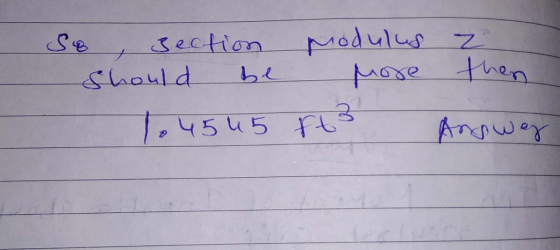 So, section Modulus z should be more then 1.4545 ft 3 Answeg