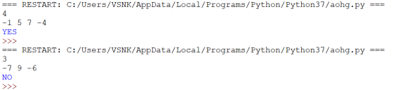 === === RESTART: C:/Users/VSNK/AppData/Local/Programs/Python/Python37/aohg.py 4 -1 5 7 -4 YES >>> RESTART: C:/Users/VSNK/AppD