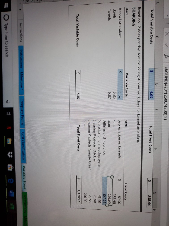 fx =ROUND(420*(2500/4200),2) Total Variable Costs 2$ 4.65 Total Fixed Costs 2$ 858.44 Based on 12 dogs per day. Assume 22 eig