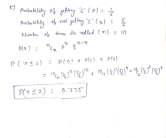 5) 6 Probabili ality of getting 6 (P) = obability of not getting 6 (q) = Number of times die rolled (n) = 1) o non X n-u P(
