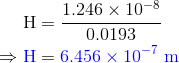 H =- 1.246 x 10-8 0.0193 H= 6.456 x 10-m