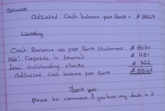 answer adjusted Cash balance per Bank : 48629 Working Cash Balance as per Bank Statement Add : Deposits in transit Less outst
