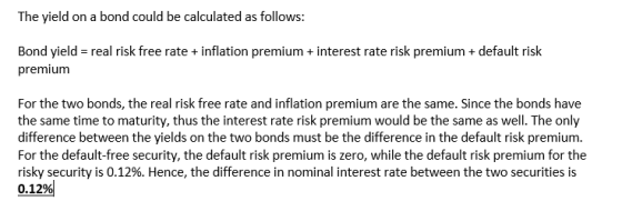 The yield on a bond could be calculated as follows: Bond yield = real risk free rate + inflation premium + interest rate risk