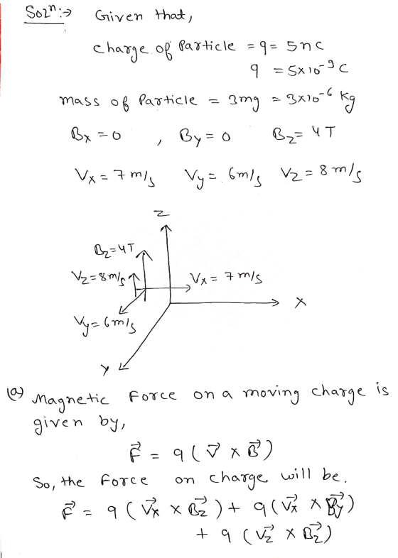 S02n :) Given that, charge of particle =9=5nc 9 =5810-9c mass of particle 3mg = 3x10-6 kg By=0 Bx=0 Be=UT Vx=7 ml Vy=.6mis V2