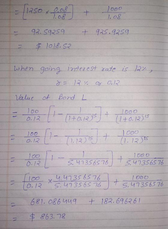 = [1250 + 0.08 0.08 + 1000 looo 1.08 2.08 + 925.9259 92.59259 $ 1018.52 When 12% going interest rate is &= 12 % f 0.12 of Bor