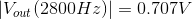 \left | V_{out}(2800Hz) \right |=0.707V