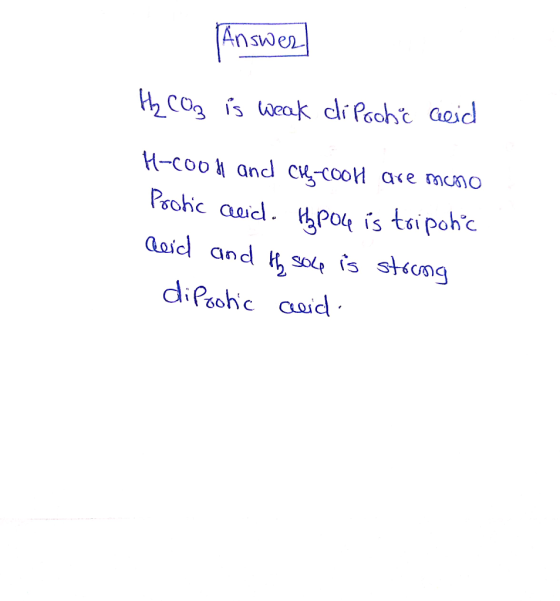 Answer H₂CO3 is weak di Poohcc eid H-Cool and ch-cool are meno Protic acid. Hhpou is tripohc deid and th sole is strong dipos