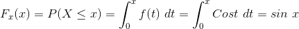 F_x(x) = P(X \leq x) = \int_{0}^{x}f(t)\ dt = \int_{0}^{x}Cos t \ dt = sin \ x