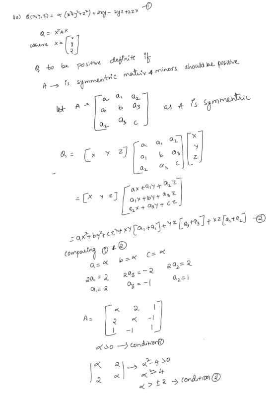 vo) Q(X, Y, 2) = q (a+y+2>) +any - 2y2 +22x Q = XTAX where X- & to be positive definite if mateix & minors should be positive