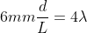 6mm\frac{d}{L}=4\lambda