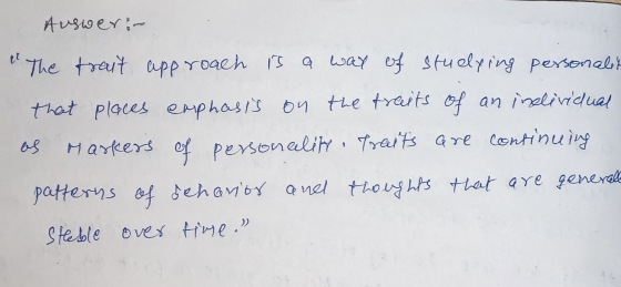 Ausweri- The trait approach is a way of stuelying personalit that places emphasis on the traits of an individual os Markers