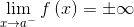 \lim _{x\to a^-}f\left(x\right)=\pm \infty
