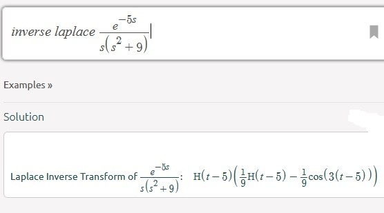 inverse laplace -55 e 2 sls +9 Examples >> Solution e Laplace Inverse Transform of s(s+9) H(t – 5)( *H(t – 5) – cos(3(t – 5))