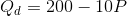 Q_d=200-10P