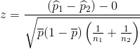 z=\frac{\left (\widehat{p}_1-\widehat{p}_2 \right )-0}{\sqrt{\overline{p}(1-\overline{p})\left ( \frac{1}{n_1}+\frac{1}{n_2} \right )}}