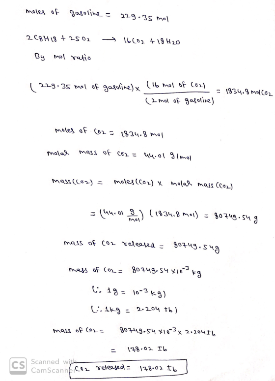 moles of gasoline = 229.35 mol 2C8H18 + 2502 - 16202 + 18 H20 By mol ratio (229.35 mol of gasoline) & ( 16 mol of (02) .= 183