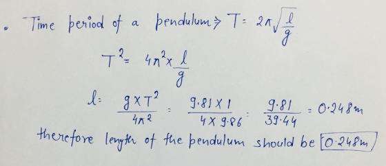 。 -Time period of a penduluvn>T-20/1 T 9.8X 810 24 x 9.96 3944 thetefore leyk of the pendulum shoutd be o-2P
