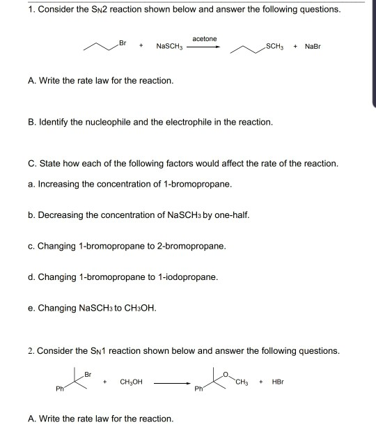 1. Consider the SN2 reaction shown below and answer the following questions. acetone Br NaSCH3 SCH3 NaBr + A. Write the rate